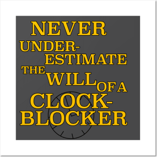 Never Underestimate the Will of a ClockBlocker Posters and Art